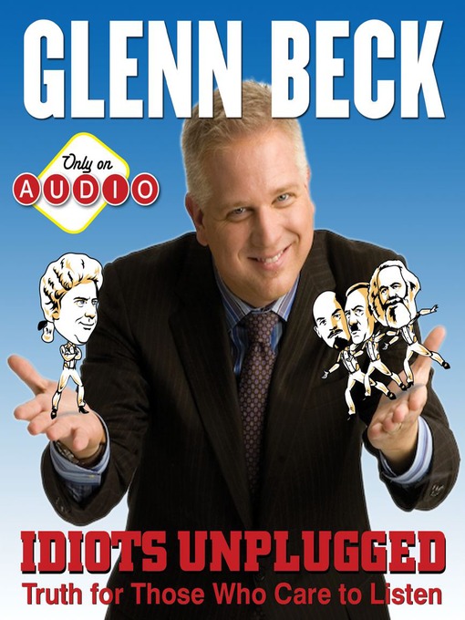 Title details for Idiots Unplugged by Glenn Beck - Available